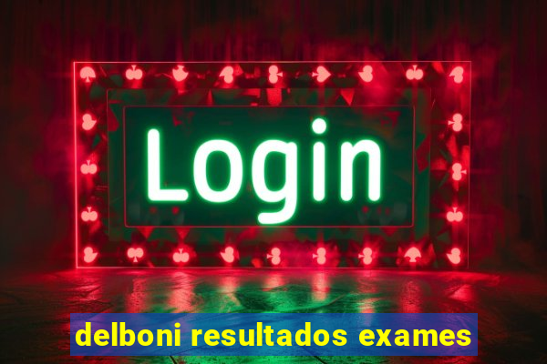 delboni resultados exames